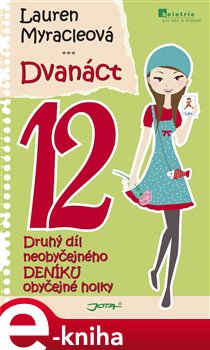 Levně Dvanáct. Druhý díl neobyčejného deníku obyčejné holky - Lauren Myracleová e-kniha