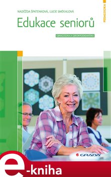 Levně Edukace seniorů. Geragogika a gerontodidaktika - Naděžda Špatenková, Lucie Smékalová e-kniha