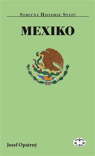 Mexiko - stručná historie států - Josef Opatrný