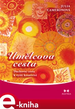 Levně Umělcova cesta. Duchovní cesta k vyšší kreativitě - Julia Cameronová e-kniha