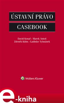 Levně Ústavní právo - Casebook - David Kosař, Marek Antoš, Ladislav Vyhnánek, Zdeněk Kühn e-kniha