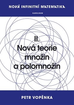 Nová infinitní matematika: II. Nová teorie množin a polomnožin koupíte na Kosmas.cz