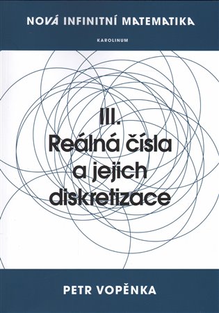Nová infinitní matematika: III. Reálná čísla a jejich diskretizace - Petr Vopěnka