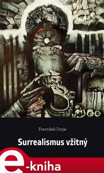 Levně Surrealismus vžitný - František Dryje e-kniha