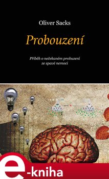 Levně Probouzení. Příběh o nečekaném probuzení ze spavé nemoci - Oliver Sacks e-kniha