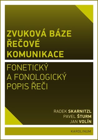 Zvuková báze řečové komunikace - Radek Skarnitzl, Pavel Šturm, Jan Volín