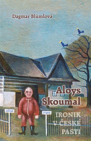 Aloys Skoumal – Ironik v české pasti - Dagmar Blümlová