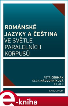 Levně Románské jazyky a čeština ve světle paralelních korpusů - Olga Nádvorníková, Petr Čermák e-kniha