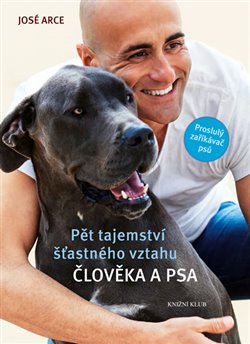 Levně Pět tajemství šťastného vztahu člověka a psa. Proslulý zaříkávač psů - José Arce