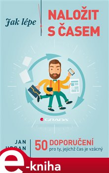 Levně Jak lépe naložit s časem. 50 doporučení pro ty, jejichž čas je vzácný - Jan Urban e-kniha