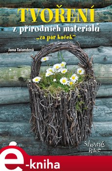 Levně Tvoření z přírodních materiálů. "za pár kaček" - Jana Talandová e-kniha