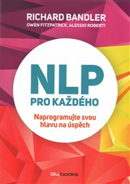 NLP pro každého: Naprogramujte svou hlavu na úspěch - Richard Bandler, Owen Fitzpatrick, Alessio Roberti