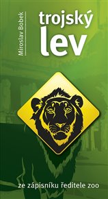 Trojský lev: ze zápisníku ředitele ZOO - Miroslav Bobek