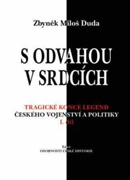 S odvahou v srdcích: Tragické konce legend českého vojenství a politiky - I. díl - Zbyněk Miloš Duda