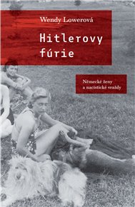 Hitlerovy fúrie: Německé ženy a nacistické vraždy - Wendy Lowerová