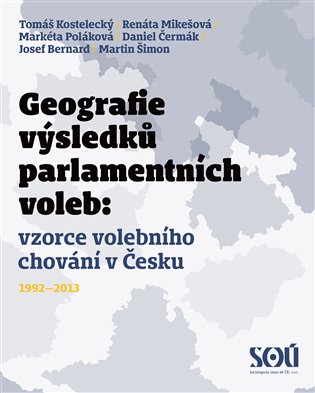Geografie výsledků parlamentních voleb: prostorové vzorce volebního chování v Česku 1992-2013 - kol.