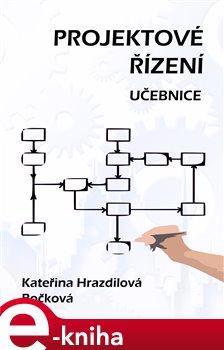 Projektové řízení. Učebnice - Kateřina Hrazdilová - Bočková e-kniha