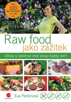 Levně Raw food jako zážitek. Užívej si pestrost živé stravy každý den! - Eva Peršinová