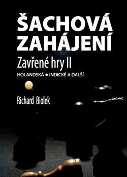 Šachová zahájení – Zavřené hry II. Holandská - Indické a další - Richard Biolek
