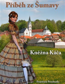 Levně Příběh ze Šumavy. Kněžna Káča - František Procházka