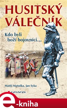 Levně Husitský válečník. Kdo byli boží bojovníci... - Matěj Matuška, Jan Syka e-kniha