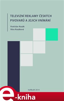 Levně Televizní reklamy českých pivovarů a jejich vnímání - Věra Kozáková, Vratislav Kozák e-kniha