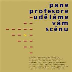 Levně Pane profesore - uděláme vám scénu. Jaroslavu Vostrému, zakladateli a tvůrci české scénologie