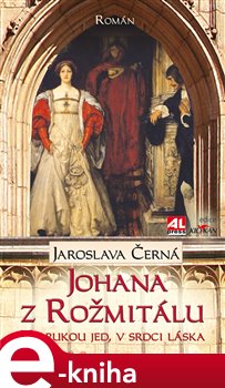 Levně Johana z Rožmitálu. Na rukou jed, v srdci láska - Jaroslava Černá e-kniha