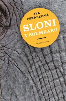 Levně Sloni v soumraku - Iva Pekárková