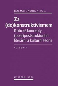 Levně Za (de)konstruktivismem. Kritické koncepty (post)-poststrukturální literární teorie - Jan Matonoha