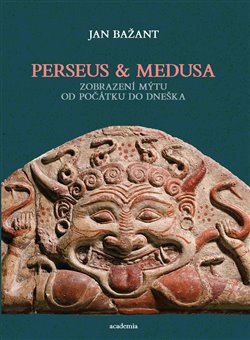 Levně Perseus & Medusa. Zobrazení mýtu od počátku do dneška - Jan Bažant