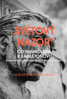 Levně „Světový názor“ od Humboldta k Eagletonovi. Komentovaná antologie textů k dějinám pojmu