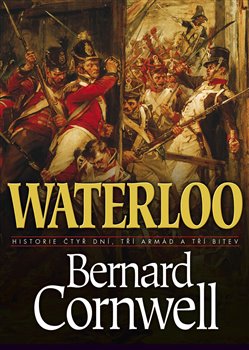 Levně Waterloo: Historie čtyř dnů, tří armád a tří bitev - Bernard Cornwell