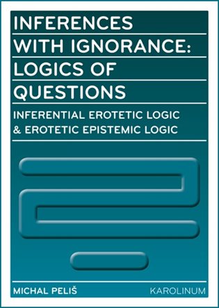 Inferences with Ignorance: Logics of Questions - Michal Peliš