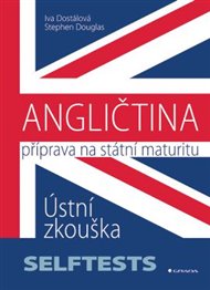 Angličtina- Příprava na státní maturitu: Ústní zkouška - SELFTESTS - Iva Dostálová, Stephen Douglas