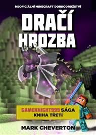 Dračí hrozba: Gameknight999 sága - kniha 3 - Mark Cheverton