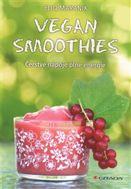 Vegan smoothies: Čerstvé nápoje plné energie - Eliq Maranik