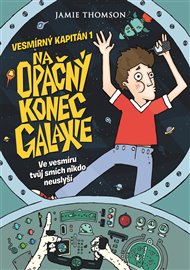 Vesmírný kapitán 1 - Na opačný konec galaxie: Ve vesmíru tvůj smích nikdo neuslyší - Jamie Thomson