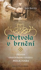 Mrtvola v brnění: Případy královského soudce Melichara - Jan Bauer