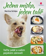 Jedna miska, jeden talíř: Vařte sobě a vašim pejskům zároveň - Martina Schöps