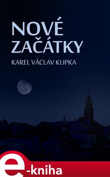 Levně Nové začátky - Karel Václav Kupka e-kniha