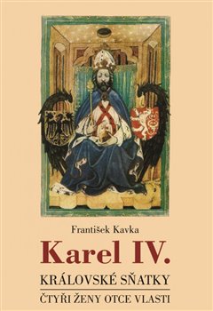 Levně Karel IV. - královské sňatky - František Kavka