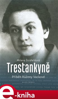 Levně Trestankyně. Příběh Růženy Vackové - Milena Štráfeldová e-kniha