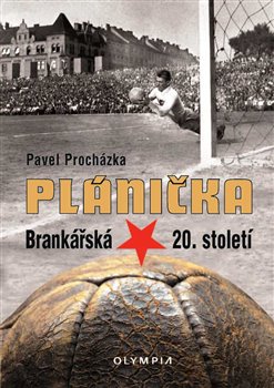 Levně Plánička. Brankářská hvězda 20. století - Pavel Procházka