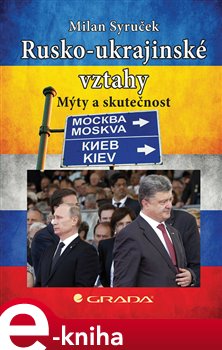 Levně Rusko-ukrajinské vztahy. Mýty a skutečnost - Milan Syruček e-kniha
