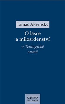 Levně O lásce a milosrdenství v Teologické sumě - Tomáš Akvinský