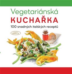 Levně Vegetariánská kuchařka. Academia Barilla - 100 snadných italských receptů