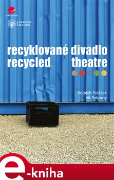 Levně Recyklované divadlo. Recycled Theatre - Vojtěch Poláček, Vít Pokorný e-kniha