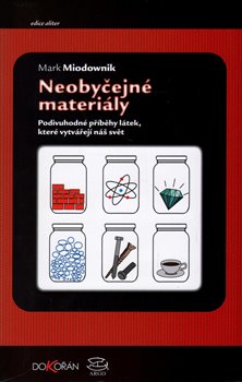 Kniha Neobyčejné materiály. Podivuhodné příběhy látek, které vytvářejí náš svět