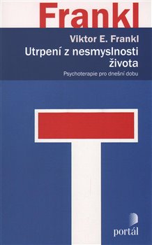 Levně Utrpení z nesmyslnosti života. Psychoterapie pro dnešní dobu - Viktor E. Frankl
